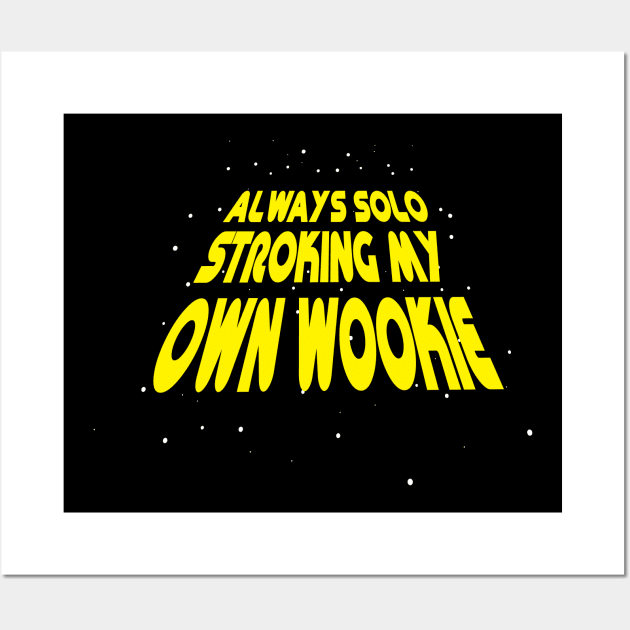 Always Stroking My Own Wookie Wall Art by SWIFTYSPADE